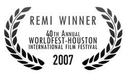 Official Selection - 40th Annual Worldfest Houston International Film Festival - 2007